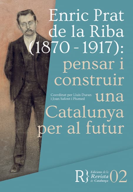 Enric Prat de la Riba (1870 – 1917): pensar i construir una Catalunya per al futur (2017)